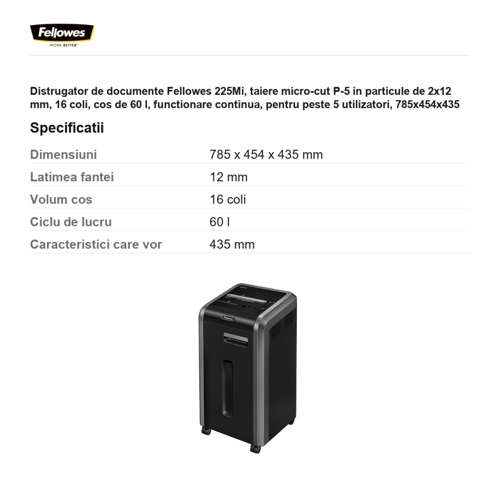 Distrugator de documente Fellowes 225Mi, taiere micro-cut P-5 in particule de 2x12 mm, 16 coli, cos de 60 l, functionare continua, pentru peste 5 utilizatori, 785x454x435 mm [3]