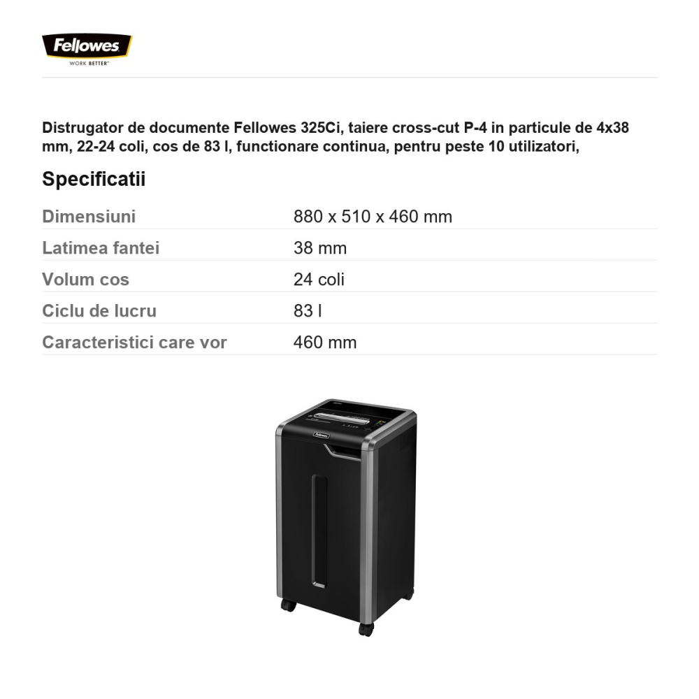 Distrugator de documente Fellowes 325Ci, taiere cross-cut P-4 in particule de 4x38 mm, 22-24 coli, cos de 83 l, functionare continua, pentru peste 10 utilizatori, 880x510x460 mm [3]