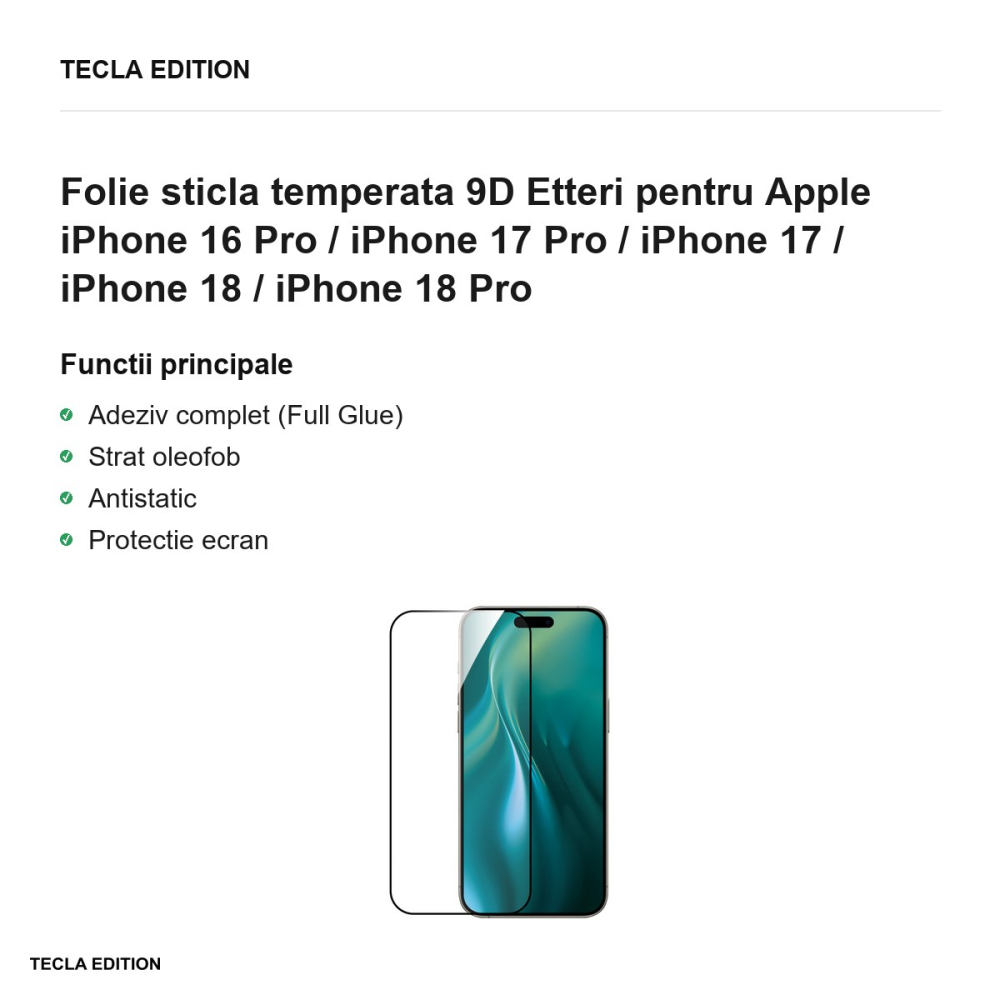 Folie sticla temperata 9D Etteri pentru Apple iPhone 16 Pro / iPhone 17 Pro / iPhone 17 / iPhone 18 / iPhone 18 Pro [2]