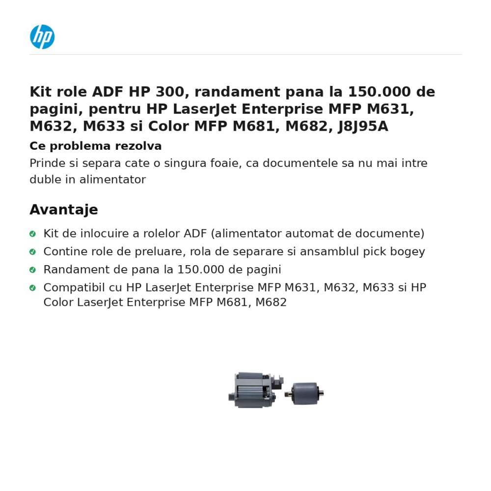 Kit role ADF HP 300, randament pana la 150.000 de pagini, pentru HP LaserJet Enterprise MFP M631, M632, M633 si Color MFP M681, M682, J8J95A [2]