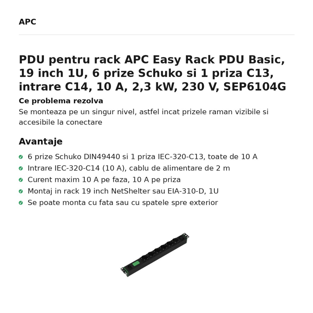 PDU pentru rack APC Easy Rack PDU Basic, 19 inch 1U, 6 prize Schuko si 1 priza C13, intrare C14, 10 A, 2,3 kW, 230 V, SEP6104G [2]