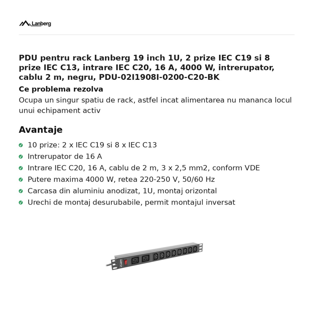 PDU pentru rack Lanberg 19 inch 1U, 2 prize IEC C19 si 8 prize IEC C13, intrare IEC C20, 16 A, 4000 W, intrerupator, cablu 2 m, negru, PDU-02I1908I-0200-C20-BK [2]