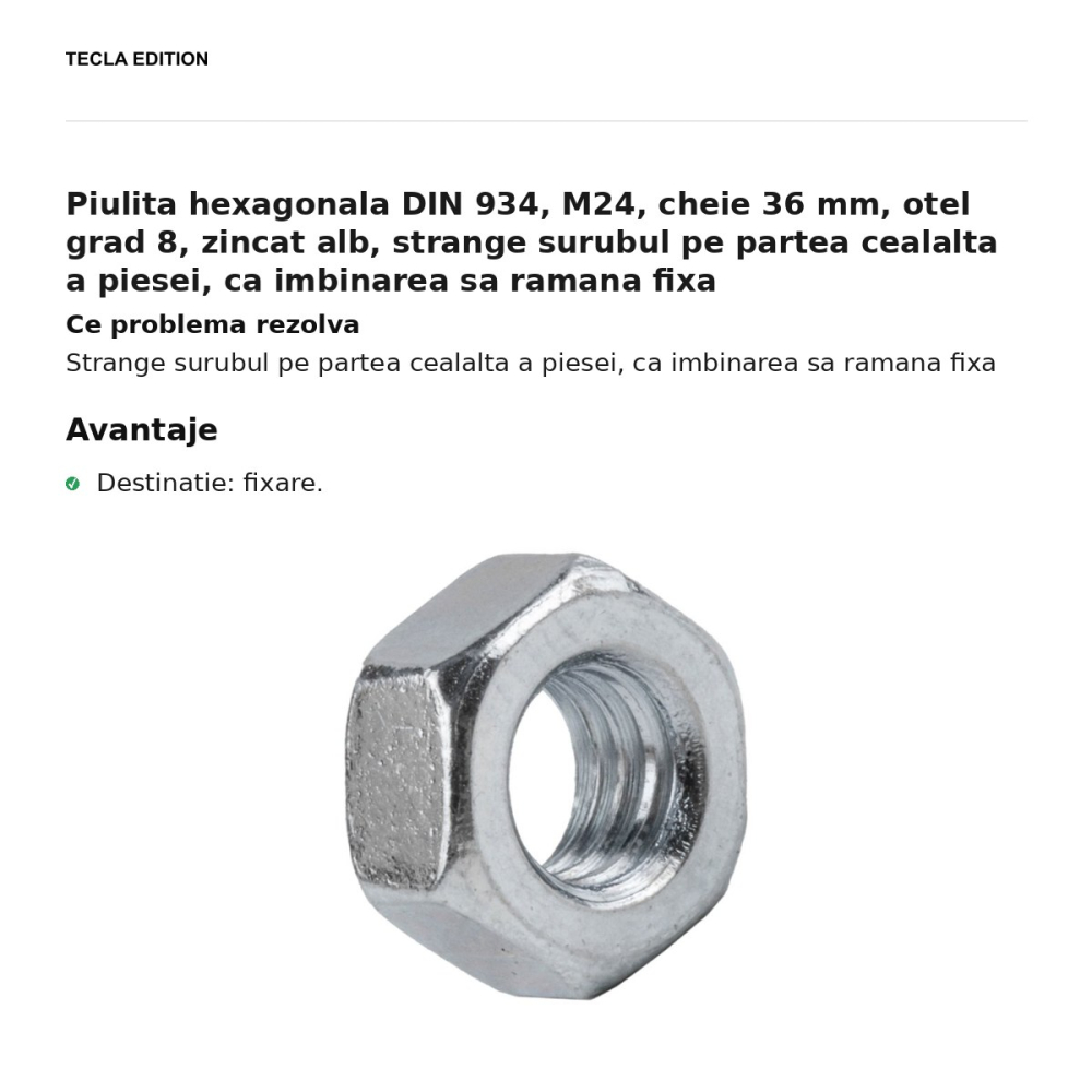 Piulita hexagonala DIN 934, M24, cheie 36 mm, otel grad 8, zincat alb, strange surubul pe partea cealalta a piesei, ca imbinarea sa ramana fixa [2]