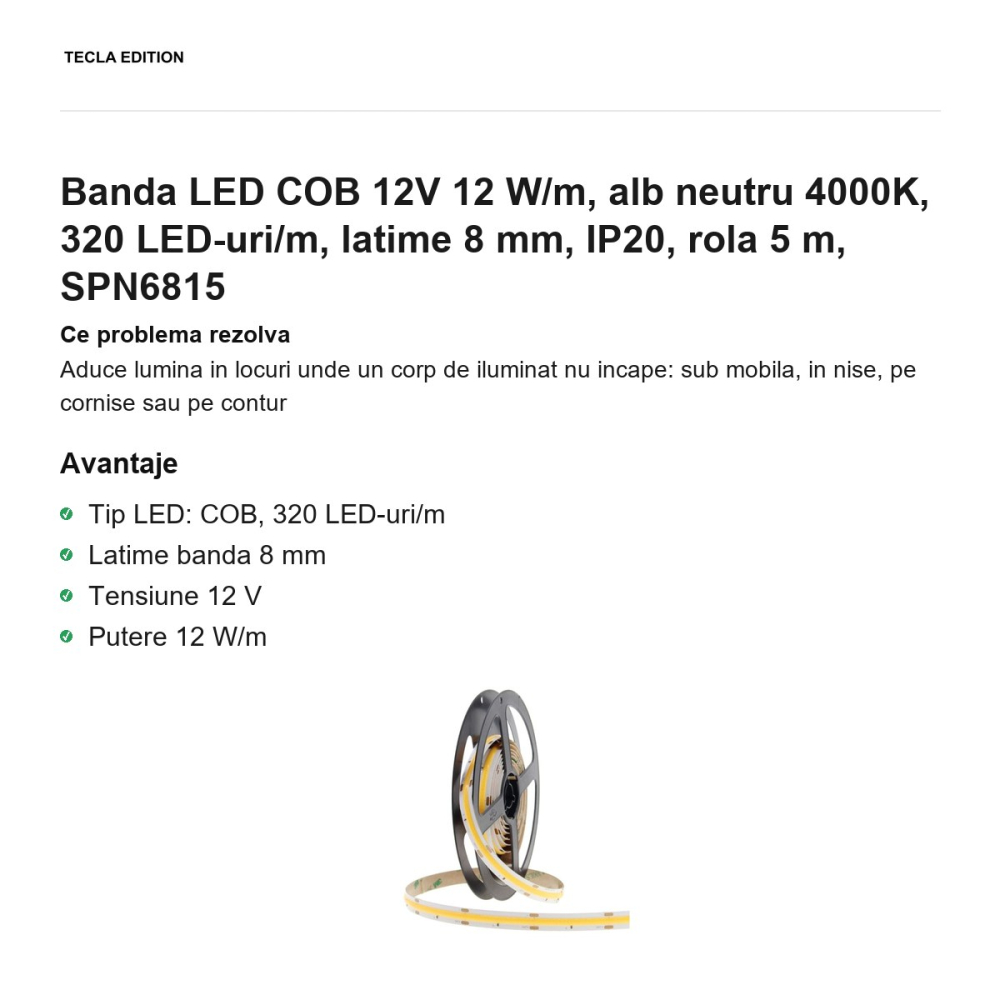 Rola 5m banda LED COB 12V 12 W/m, alb neutru 4000K, 320 LED-uri/m, latime 8 mm, IP20, SPN6815 [2]