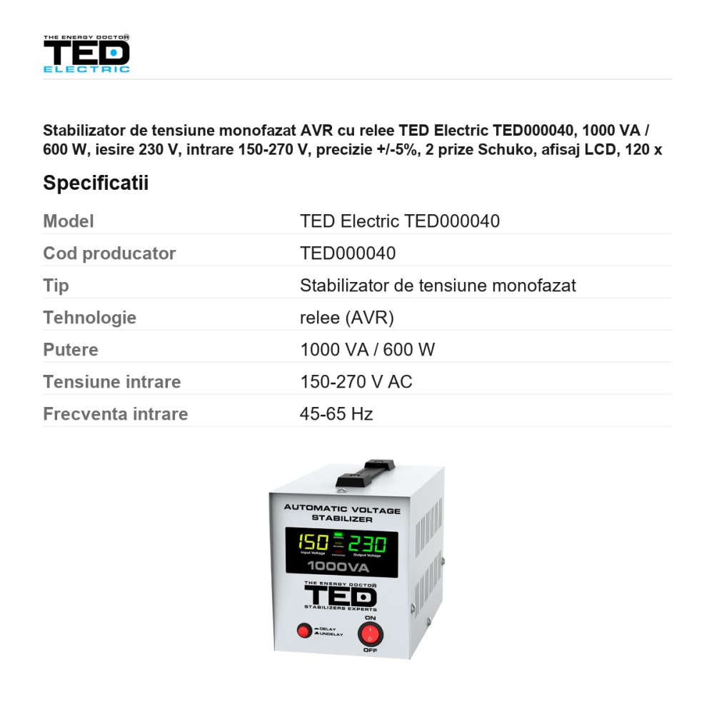 Stabilizator de tensiune monofazat AVR cu relee TED Electric TED000040, 1000 VA / 600 W, iesire 230 V, intrare 150-270 V, precizie +/-5%, 2 prize Schuko, afisaj LCD, 120 x 222 x 150 mm [3]