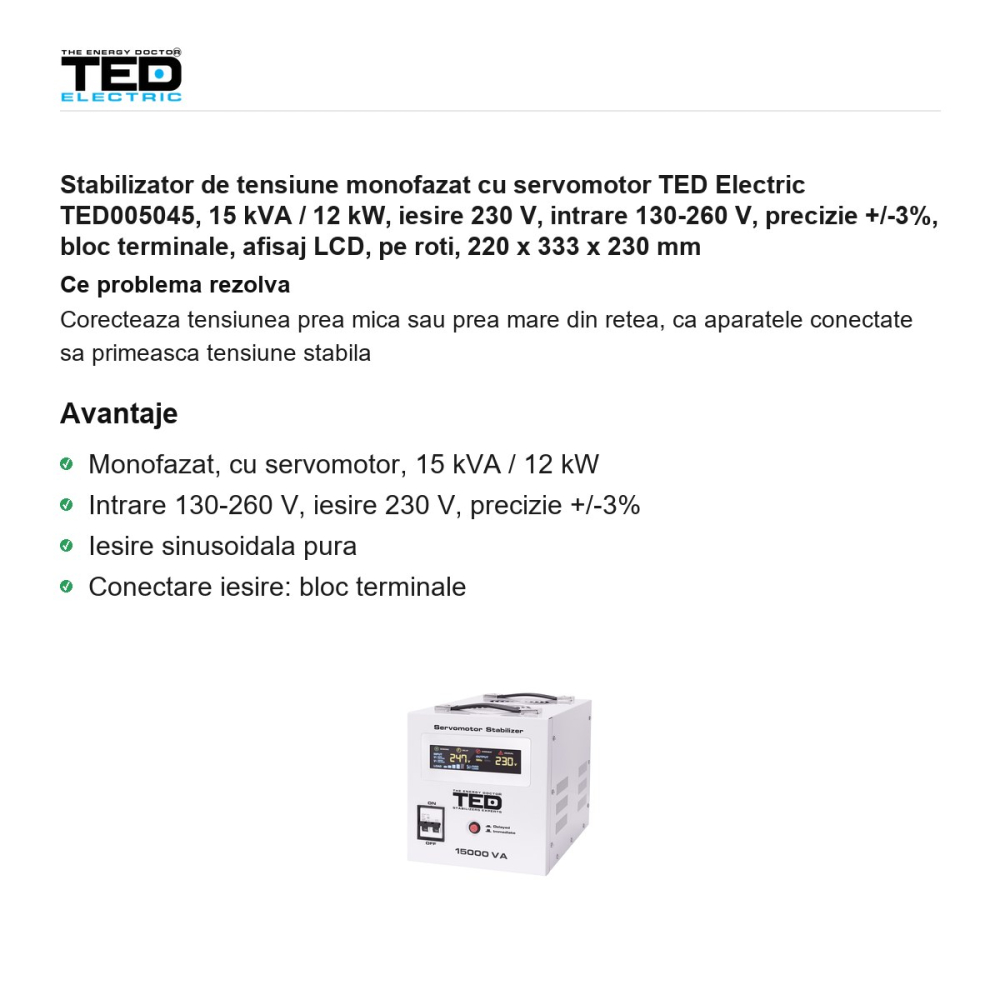Stabilizator de tensiune monofazat cu servomotor TED Electric TED005045, 15 kVA / 12 kW, iesire 230 V, intrare 130-260 V, precizie +/-3%, bloc terminale, afisaj LCD, pe roti, 220 x 333 x 230 mm [2]