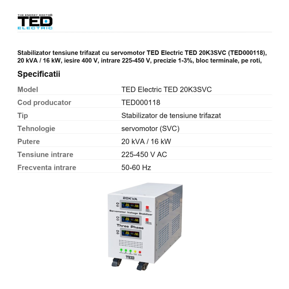 Stabilizator tensiune trifazat cu servomotor TED Electric TED 20K3SVC (TED000118), 20 kVA / 16 kW, iesire 400 V, intrare 225-450 V, precizie 1-3%, bloc terminale, pe roti, 545 x 230 x 430 mm [3]