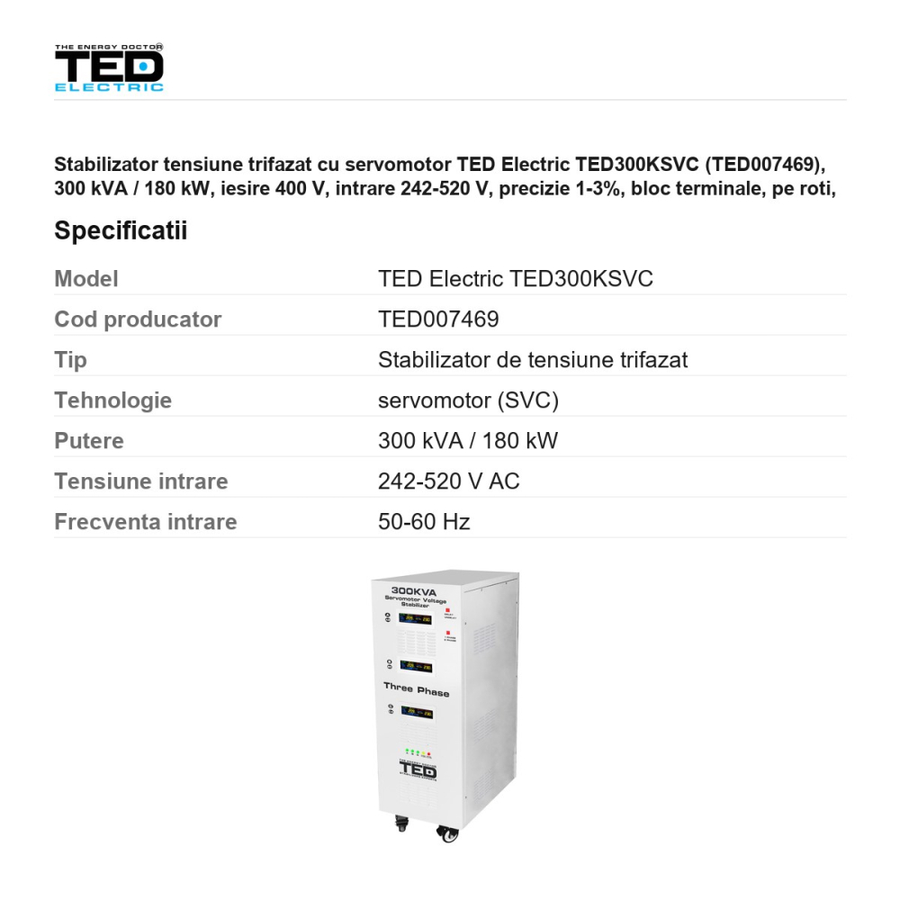 Stabilizator tensiune trifazat cu servomotor TED Electric TED300KSVC (TED007469), 300 kVA / 180 kW, iesire 400 V, intrare 242-520 V, precizie 1-3%, bloc terminale, pe roti, 1540 x 750 x 1150 mm [3]