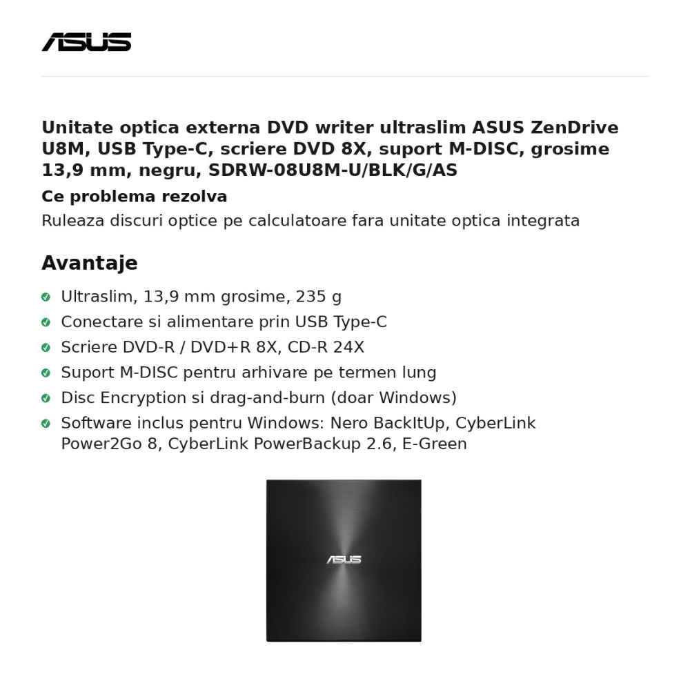 Unitate optica externa DVD writer ultraslim ASUS ZenDrive U8M, USB Type-C, scriere DVD 8X, suport M-DISC, grosime 13,9 mm, negru, SDRW-08U8M-U/BLK/G/AS [2]