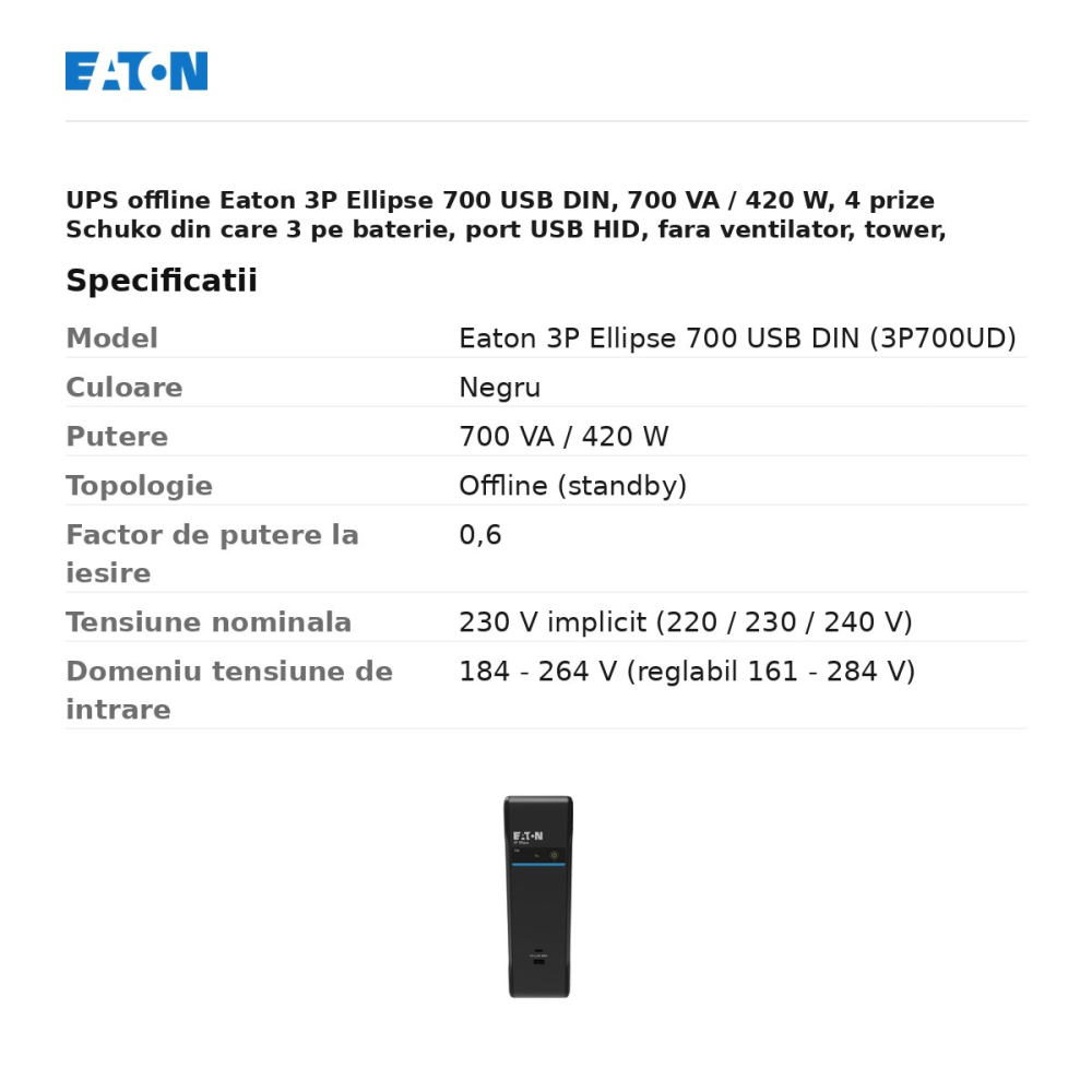 UPS offline Eaton 3P Ellipse 700 USB DIN, 700 VA / 420 W, 4 prize Schuko din care 3 pe baterie, port USB HID, fara ventilator, tower, negru, 3P700UD [3]