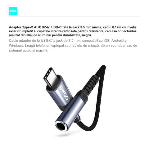 Adaptor Type-C AUX BZ47, USB-C tata la Jack 3.5 mm mama, cablu 0.17m cu invelis exterior impletit si capetele intarite ranfosate pentru rezistenta, carcasa conectorilor realizat din aliaj de aluminiu [1]
