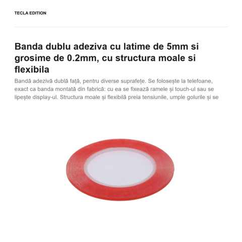 Banda dublu adeziva cu latime de 5mm si grosime de 0.2mm, cu structura moale si flexibila [1]