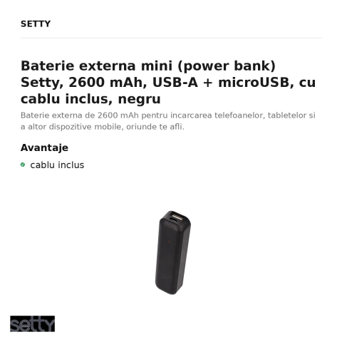 Baterie externa mini (power bank) Setty, 2600 mAh, USB-A + microUSB, cu cablu inclus, negru [1]