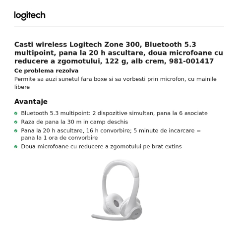 Casti wireless Logitech Zone 300, Bluetooth 5.3 multipoint, pana la 20 h ascultare, doua microfoane cu reducere a zgomotului, 122 g, alb crem, 981-001417 [1]