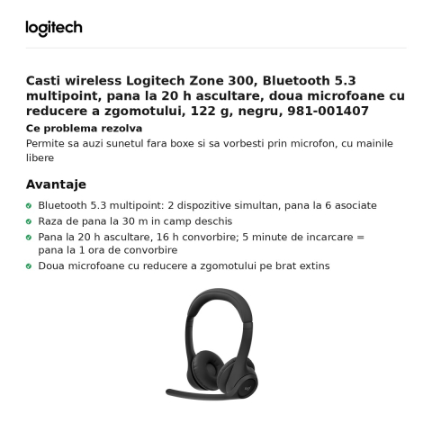 Casti wireless Logitech Zone 300, Bluetooth 5.3 multipoint, pana la 20 h ascultare, doua microfoane cu reducere a zgomotului, 122 g, negru, 981-001407 [1]