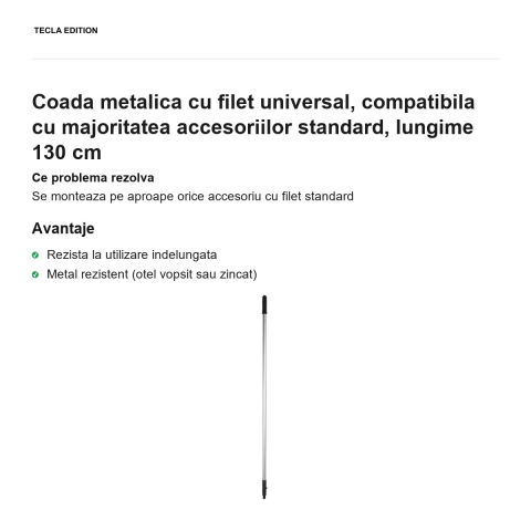 Coada metalica cu filet universal, compatibila cu majoritatea accesoriilor standard, lungime 130 cm [1]