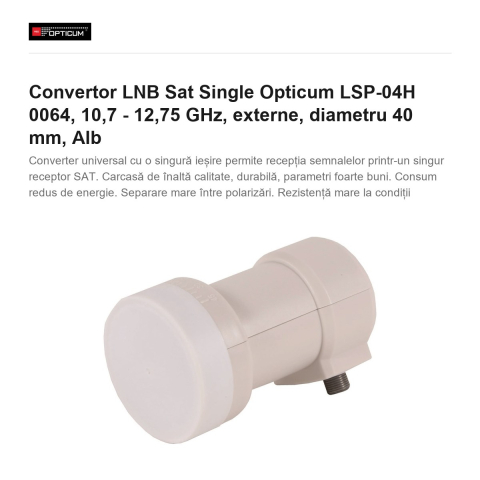 Convertor LNB Sat Single Opticum LSP-04H 0064, 10,7 - 12,75 GHz, externe, diametru 40 mm, Alb [1]