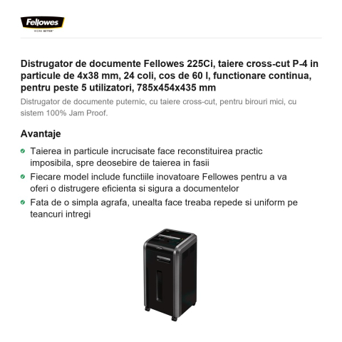 Distrugator de documente Fellowes 225Ci, taiere cross-cut P-4 in particule de 4x38 mm, 24 coli, cos de 60 l, functionare continua, pentru peste 5 utilizatori, 785x454x435 mm [1]