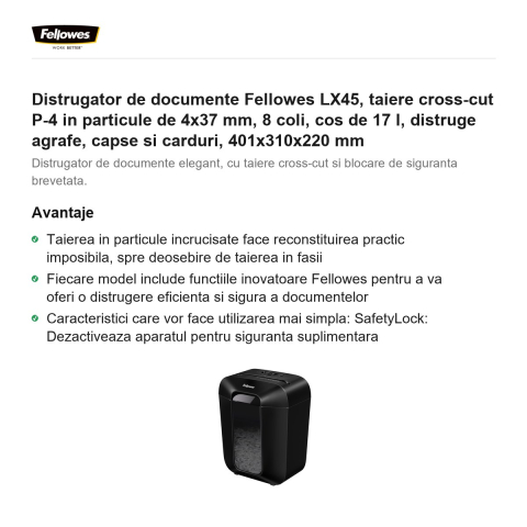 Distrugator de documente Fellowes LX45, taiere cross-cut P-4 in particule de 4x37 mm, 8 coli, cos de 17 l, distruge agrafe, capse si carduri, 401x310x220 mm [1]