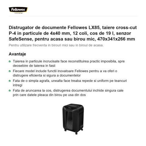 Distrugator de documente Fellowes LX85, taiere cross-cut P-4 in particule de 4x40 mm, 12 coli, cos de 19 l, senzor SafeSense, pentru acasa sau birou mic, 470x341x266 mm [1]
