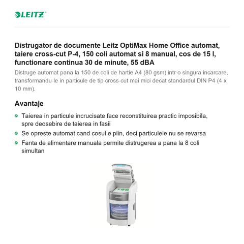 Distrugator de documente Leitz OptiMax Home Office automat, taiere cross-cut P-4, 150 coli automat si 8 manual, cos de 15 l, functionare continua 30 de minute, 55 dBA [1]