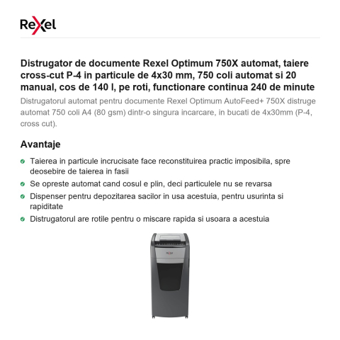 Distrugator de documente Rexel Optimum 750X automat, taiere cross-cut P-4 in particule de 4x30 mm, 750 coli automat si 20 manual, cos de 140 l, pe roti, functionare continua 240 de minute [1]