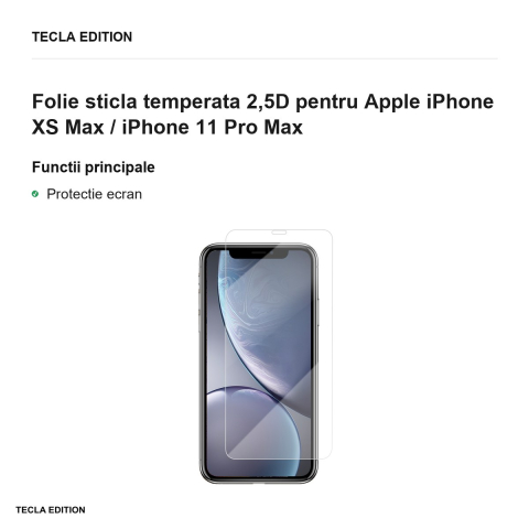 Folie sticla temperata 2,5D pentru Apple iPhone XS Max / iPhone 11 Pro Max [1]