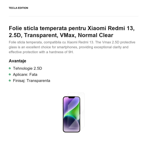 Folie sticla temperata pentru Xiaomi Redmi 13 4G, 2.5D, Transparent, VMax, Normal Clear [1]