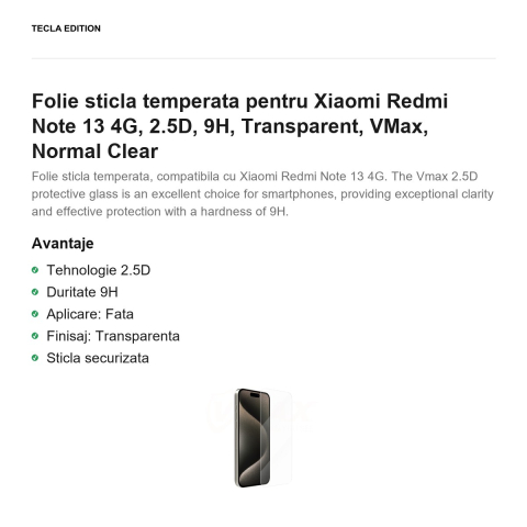 Folie sticla temperata pentru Xiaomi Redmi Note 13 4G, 2.5D, 9H, Transparent, VMax, Normal Clear [1]