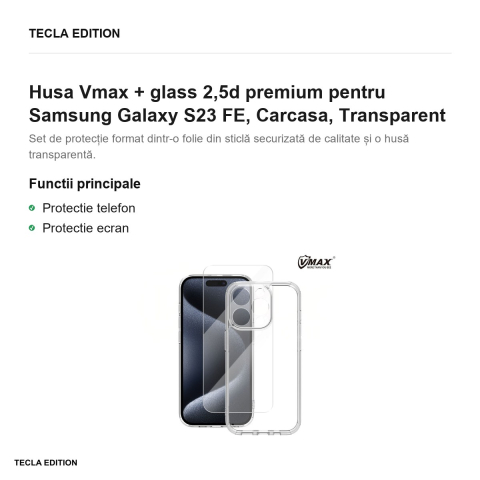 Husa Vmax + glass 2,5d premium pentru Samsung Galaxy S23 FE, Carcasa, Transparent [1]