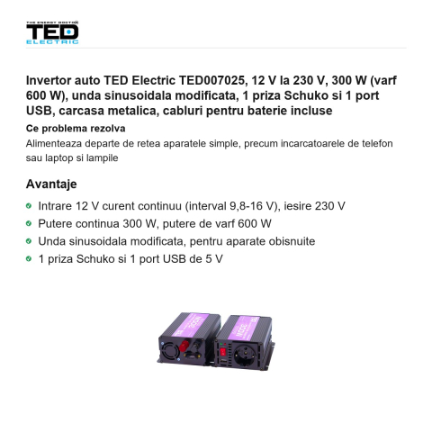 Invertor auto TED Electric TED007025, 12 V la 230 V, 300 W (varf 600 W), unda sinusoidala modificata, 1 priza Schuko si 1 port USB, carcasa metalica, cabluri pentru baterie incluse [1]