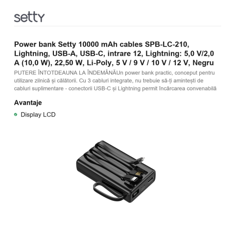Power bank Setty 10000 mAh cables SPB-LC-210, Lightning, USB-A, USB-C, intrare 12, Lightning: 5,0 V/2,0 A (10,0 W), 22,50 W, Li-Poly, 5 V / 9 V / 10 V / 12 V, Negru [1]