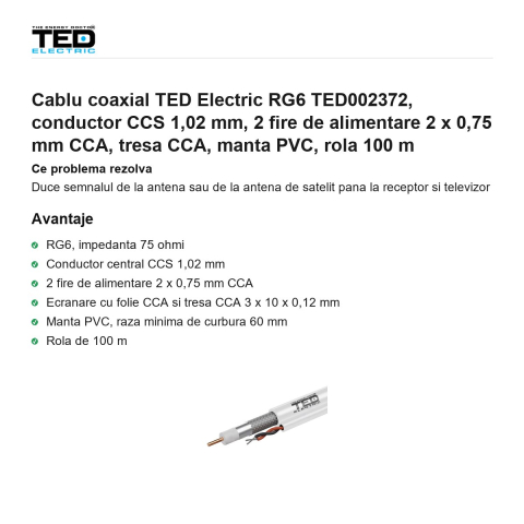 Rola 100m cablu coaxial TED Electric RG6 TED002372, conductor CCS 1,02 mm, 2 fire de alimentare 2 x 0,75 mm CCA, tresa CCA, manta PVC [1]