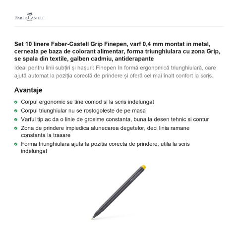 Set 10 linere Faber-Castell Grip Finepen, varf 0,4 mm montat in metal, cerneala pe baza de colorant alimentar, forma triunghiulara cu zona Grip, se spala din textile, galben cadmiu, antiderapante [1]