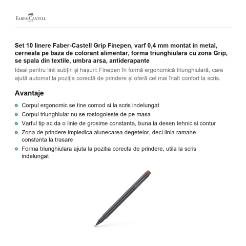 Set 10 linere Faber-Castell Grip Finepen, varf 0,4 mm montat in metal, cerneala pe baza de colorant alimentar, forma triunghiulara cu zona Grip, se spala din textile, umbra arsa, antiderapante [1]