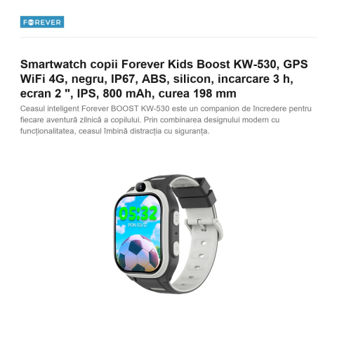 Smartwatch copii Forever Kids Boost KW-530, GPS WiFi 4G, negru, IP67, ABS, silicon, incarcare 3 h, ecran 2 ", IPS, 800 mAh, curea 198 mm [1]