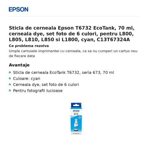 Sticla de cerneala Epson T6732 EcoTank, 70 ml, cerneala dye, set foto de 6 culori, pentru L800, L805, L810, L850 si L1800, cyan, C13T67324A [1]