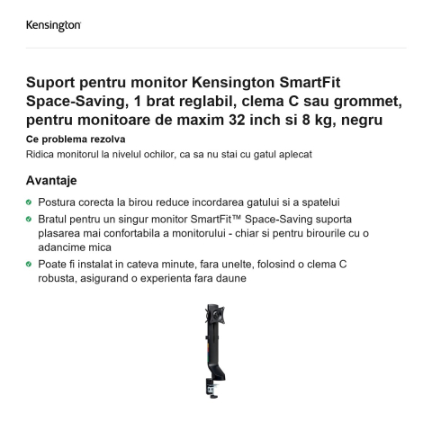 Suport pentru monitor Kensington SmartFit Space-Saving, 1 brat reglabil, clema C sau grommet, pentru monitoare de maxim 32 inch si 8 kg, negru [1]