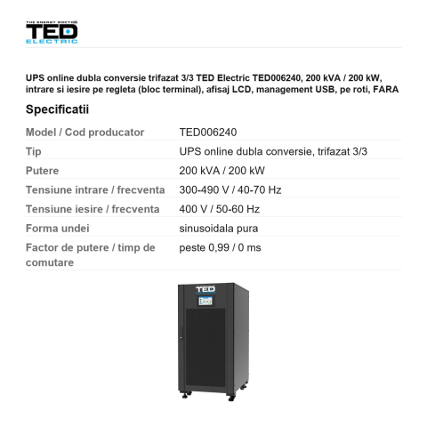 UPS online dubla conversie trifazat 3/3 TED Electric TED006240, 200 kVA / 200 kW, intrare si iesire pe regleta (bloc terminal), afisaj LCD, management USB, pe roti, FARA ACUMULATORI [2]