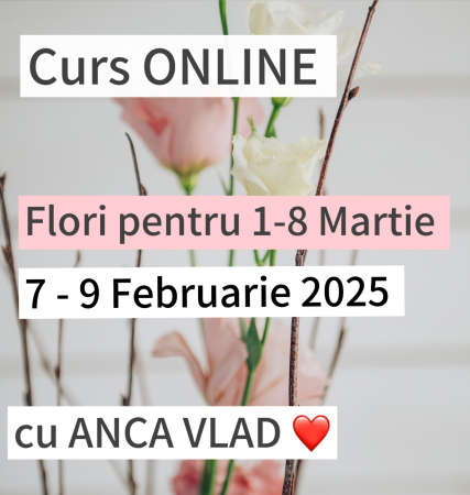 CURSURI - CURS florarie online. 1- 8 Martie