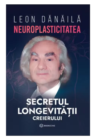 Carti - Neuroplasticitatea. Secretul Longevitatii Creierului - Leon Danaila