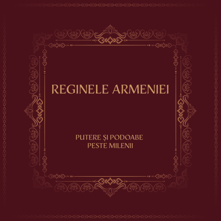 UNIVERSUL ARMEAN - Reginele Armeniei – Putere și podoabe peste milenii