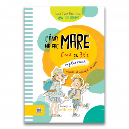 CARTI - Cand ma fac mare: Ema si Eric exploreaza meserii si principii de viata