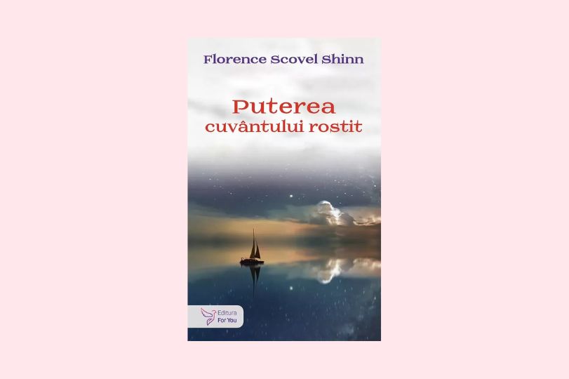 Cuvântul ca instrument creativ sau despre „Puterea cuvântului rostit” scrisă de Florence Scovel Shinn