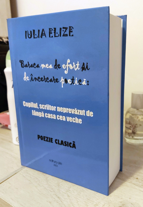 Iulia Elize - ”Baraca mea de încercare poetică (Copilul, scriitor neprevăzut de lângă casa cea veche)” [4]