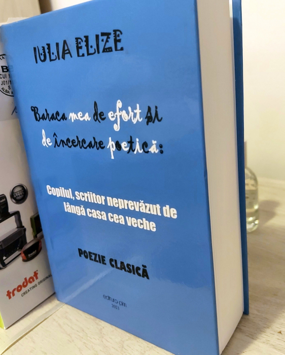 Iulia Elize - ”Baraca mea de încercare poetică (Copilul, scriitor neprevăzut de lângă casa cea veche)” [5]