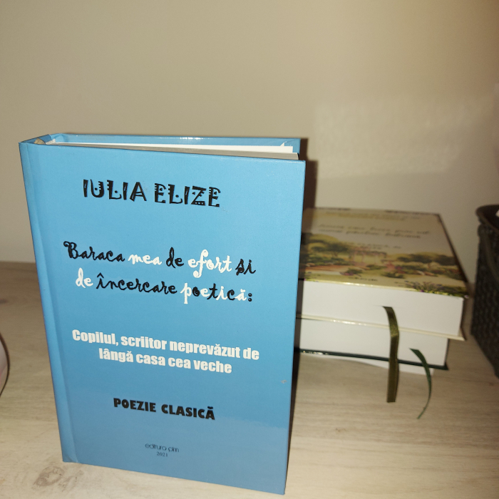 Iulia Elize - ”Baraca mea de încercare poetică (Copilul, scriitor neprevăzut de lângă casa cea veche)” [7]
