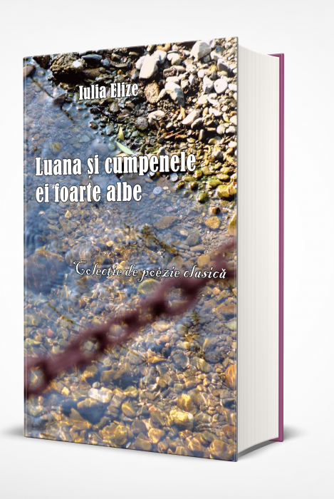 Iulia Elize - ”Luana și cumpenele ei foarte albe”, poezie clasică (Colecție de poezie clasică, pe grupaje de poezie amplă și de pastel liric și clasic) [3]