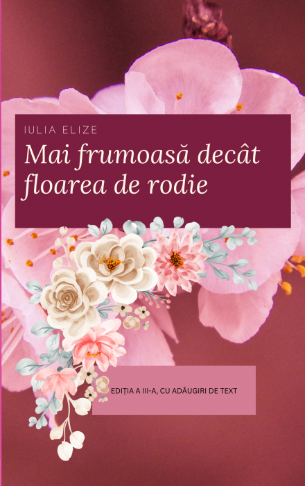 Iulia Elize - ”Mai frumoasă decât floarea de rodie” - Variantă II. (EDIȚIA A III-a de carte) [3]