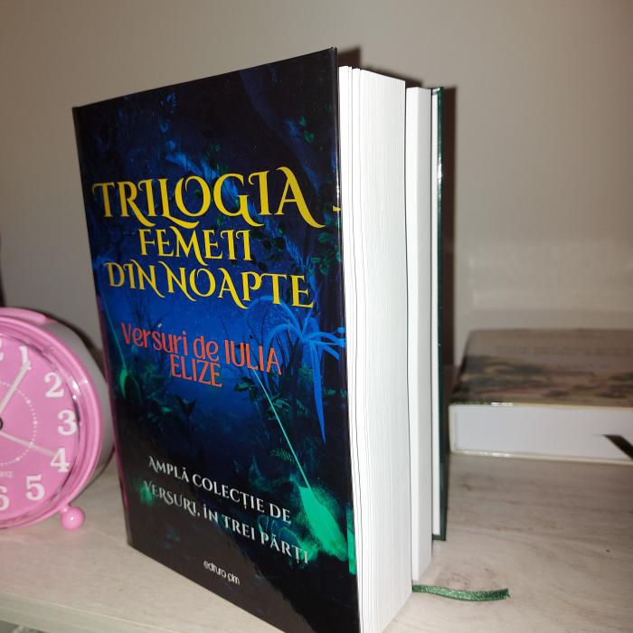 Iulia Elize -  ”Trilogia femeii din noapte”, TRILGIE - într-un volum... Amplă colecție de versuri, în trei părți... [6]